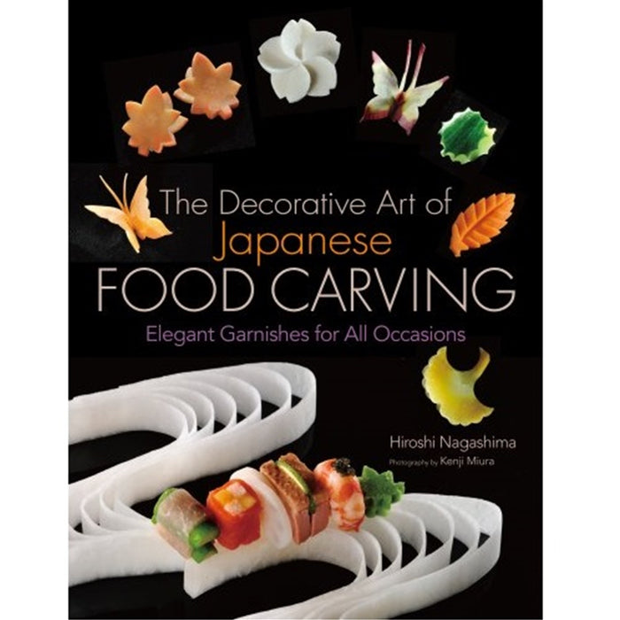 The Decorative Art of Japanese Food Carving by Hiroshi Nagashima